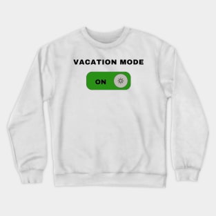 VACATION MODE ON Crewneck Sweatshirt